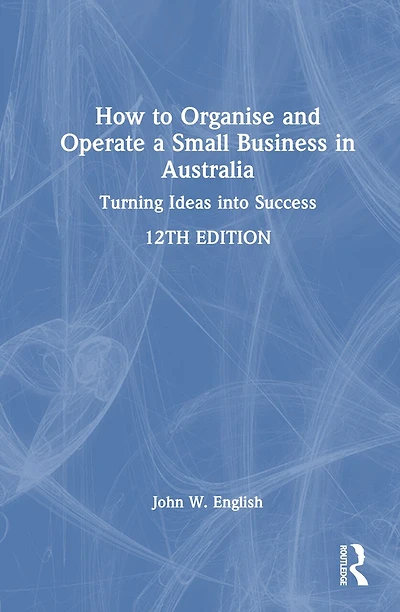 How to Organise and Operate a Small Business Australia: Turning Ideas into Success