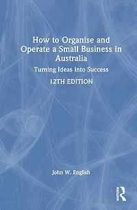How to Organise and Operate a Small Business Australia: Turning Ideas into Success
