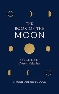 the Book of Moon: A Guide to Our Closest Neighbor