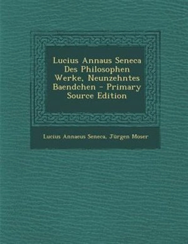 Lucius Annaus Seneca Des Philosophen Werke, Neunzehntes Baendchen - Primary Source Edition