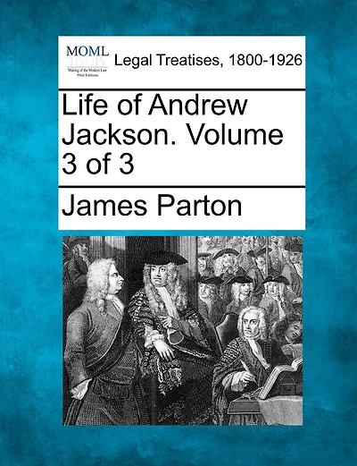 Life Of Andrew Jackson. Volume 3 Of 3