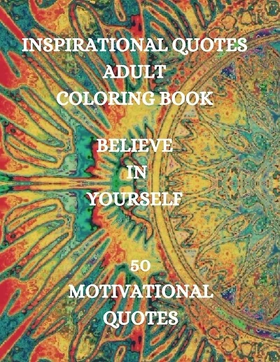 Inspirational Quotes Adult Coloring Book, Believe in Yourself!!!: Good Vibes Coloring Book, Positive Coloring Book