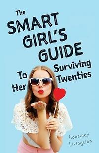 The Smart Girl's Guide To Surviving Her Twenties