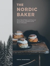 the Nordic Baker: Plant-Based Bakes and Seasonal Stories from a Kitchen Heart of Sweden
