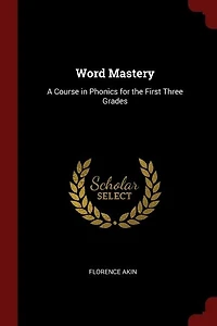 Word Mastery: A Course in Phonics for the First Three Grades