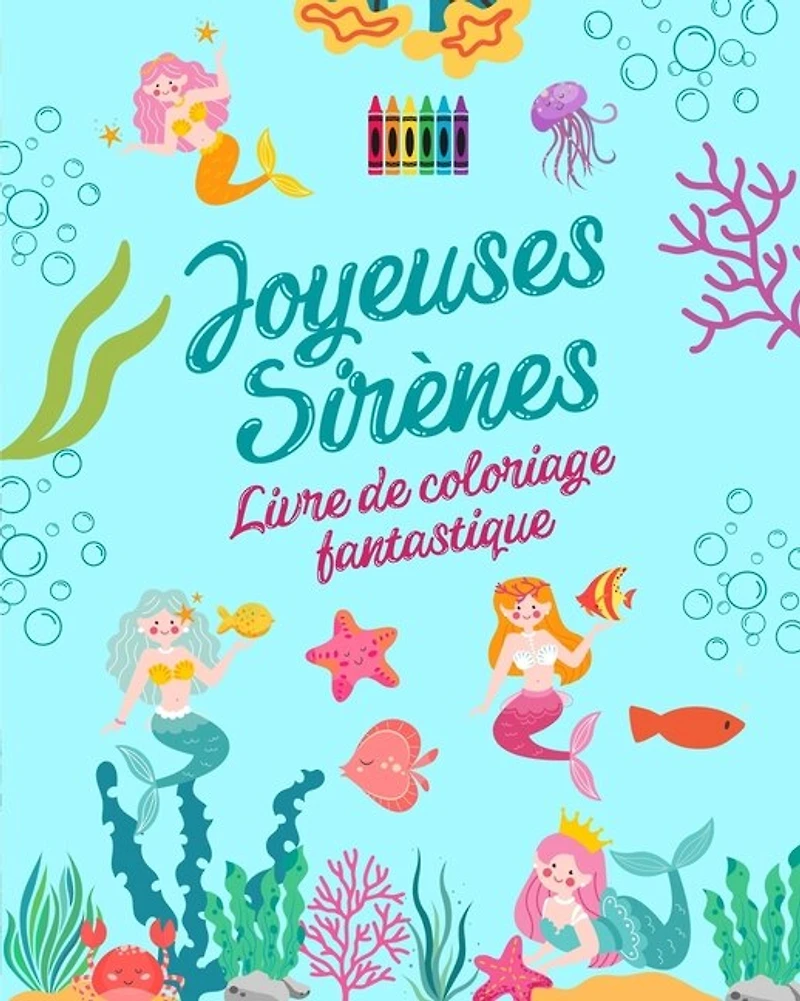 Joyeuses sirènes: Livre de coloriage fantastique Dessins mignons de sirènes pour les enfants de 3 à 9 ans: Incroyable collection de scènes créatives de sirènes pour les plus petits