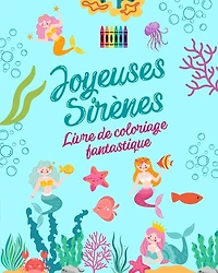 Joyeuses sirènes: Livre de coloriage fantastique Dessins mignons de sirènes pour les enfants de 3 à 9 ans: Incroyable collection de scènes créatives de sirènes pour les plus petits