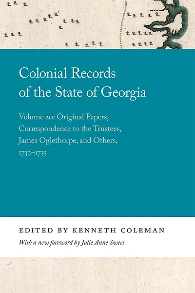 Colonial Records Of The State Of Georgia: Volume 20: Original Papers, Correspondence To The Trustees, James Oglethorpe, And Others, 1732-1735
