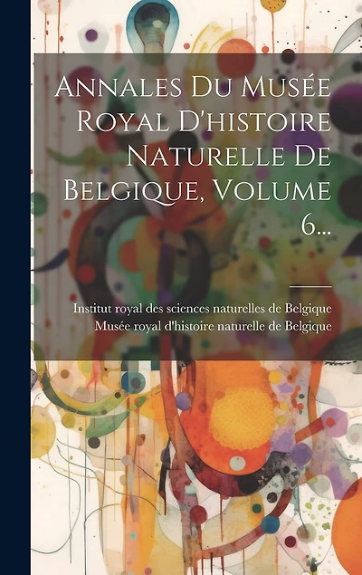 Annales Du Musée Royal D'histoire Naturelle De Belgique, Volume 6...