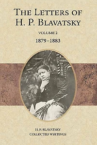 The Letters of H. P. Blavatsky: Volume 2 1879-1883