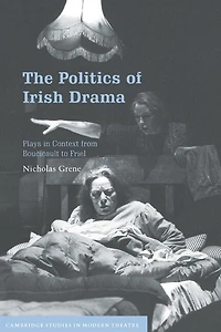 The Politics of Irish Drama: Plays Context from Boucicault to Friel