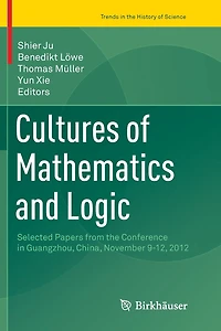 Cultures of Mathematics and Logic: Selected Papers from the Conference Guangzhou, China, November 9-12, 2012