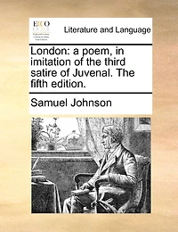 London: A Poem, Imitation of The Third Satire Juvenal. Fifth Edition