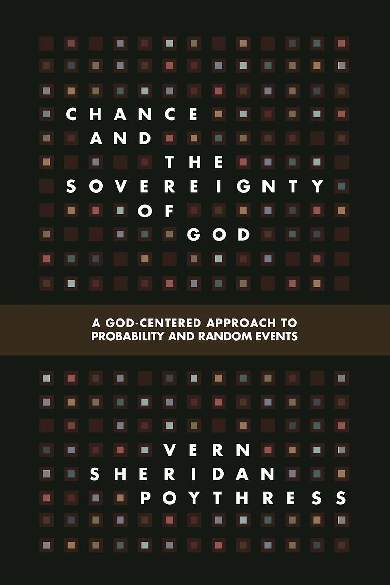 Chance and the Sovereignty of God: A God-Centered Approach to Probability Random Events