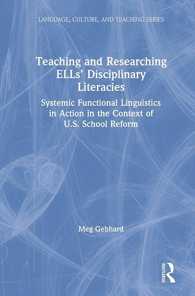 Teaching And Researching Ells' Disciplinary Literacies: Systemic Functional Linguistics Action The Context Of U.s. School Reform
