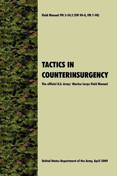 Tactics in Counterinsurgency: The official U.S. Army / Marine Corps Field Manual FM3-24.2 (FM 90-8, FM 7-98)