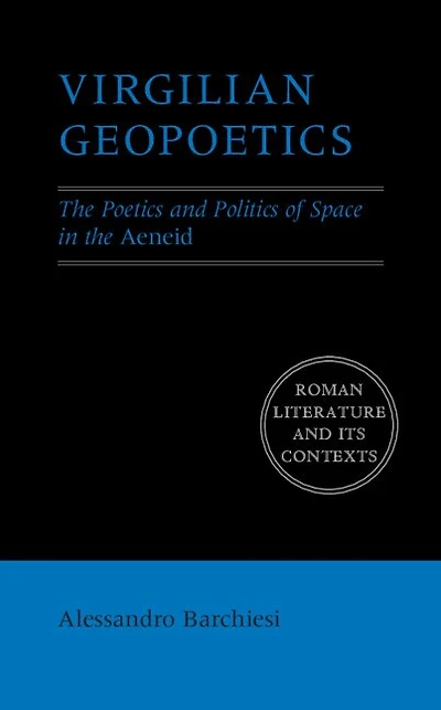 Virgilian Geopoetics: the Poetics and Politics of Space Aeneid