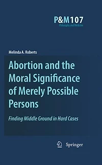 Abortion and the Moral Significance of Merely Possible Persons: Finding Middle Ground Hard Cases