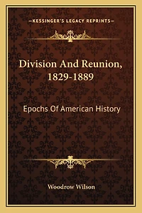 Division And Reunion, 1829-1889: Epochs Of American History