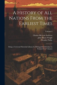 A History of all Nations From the Earliest Times: Being a Universal Historical Library by Distinguished Scholars in Twenty-four Volumes; Volume 4
