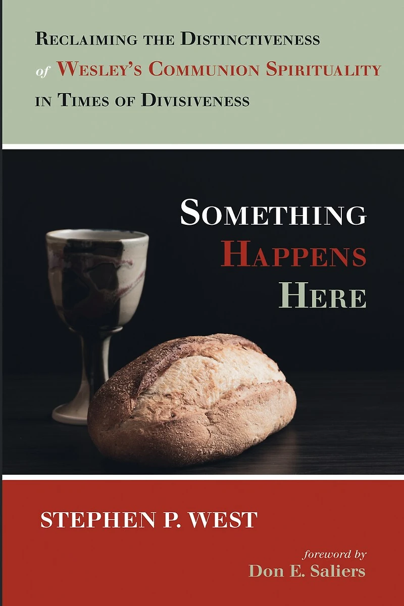 Something Happens Here: Reclaiming the Distinctiveness of Wesley's Communion Spirituality Times Divisiveness