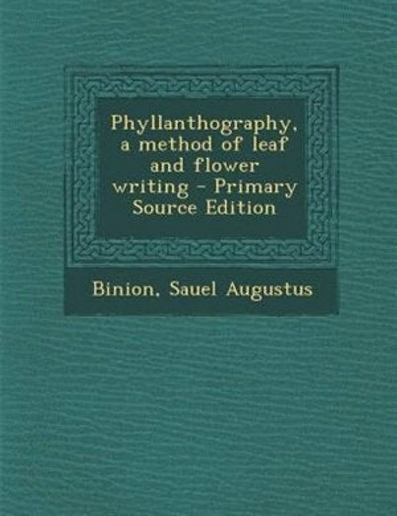 Phyllanthography: A Method of Leaf and Flower Writing (Classic Reprint)
