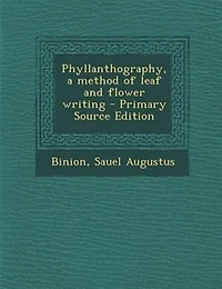 Phyllanthography: A Method of Leaf and Flower Writing (Classic Reprint)