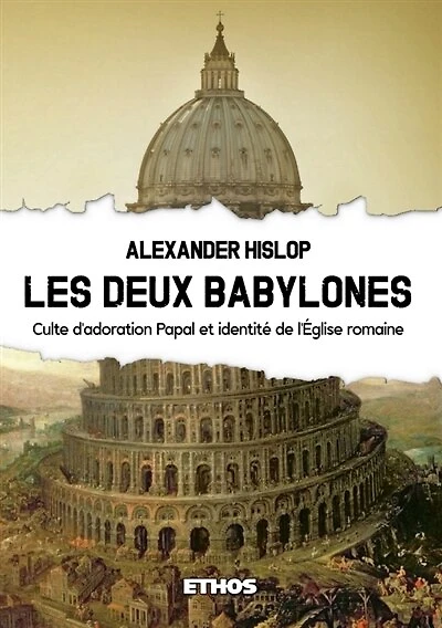 Les Deux Babylones : Culte d'adoration Papal et identité de l'Eglise romaine: Culte d'adoration Papal et identité de l'Eglise romaine