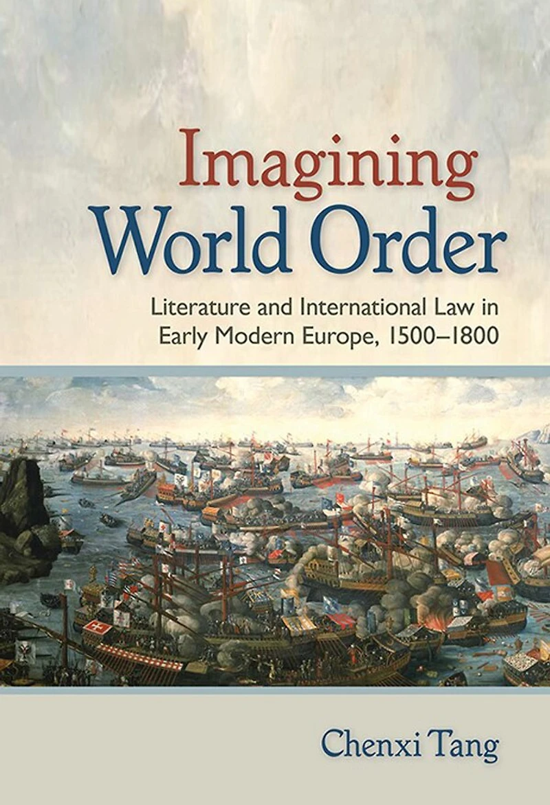 Imagining World Order: Literature and International Law Early Modern Europe, 1500–1800