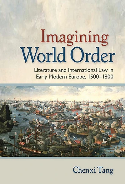 Imagining World Order: Literature and International Law Early Modern Europe, 1500–1800