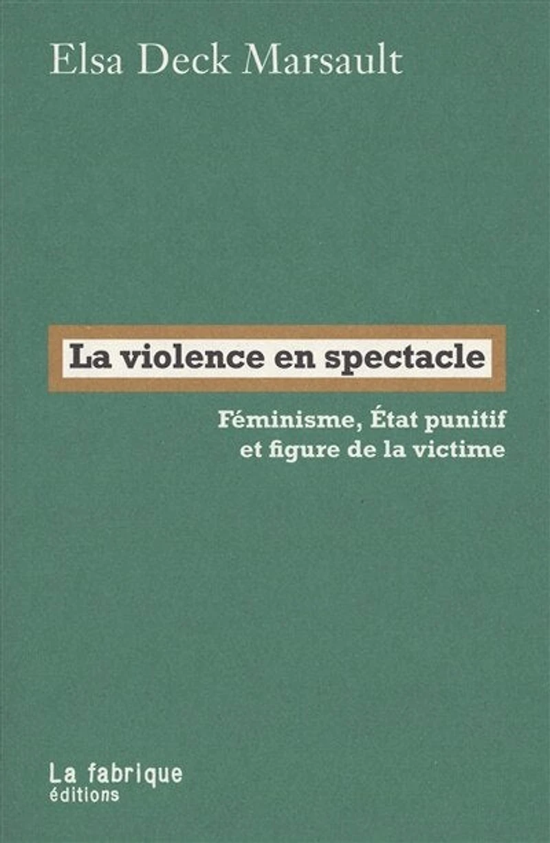 La violence en spectacle: féminisme, Etat punitif et figure de la victime