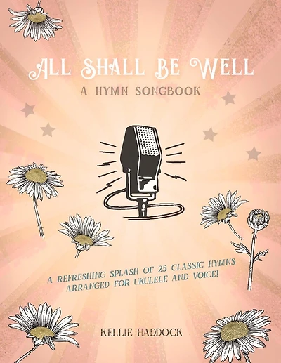 All Shall Be Well: A Ukulele Hymn Songbook