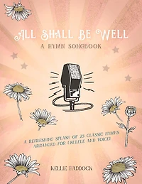 All Shall Be Well: A Ukulele Hymn Songbook