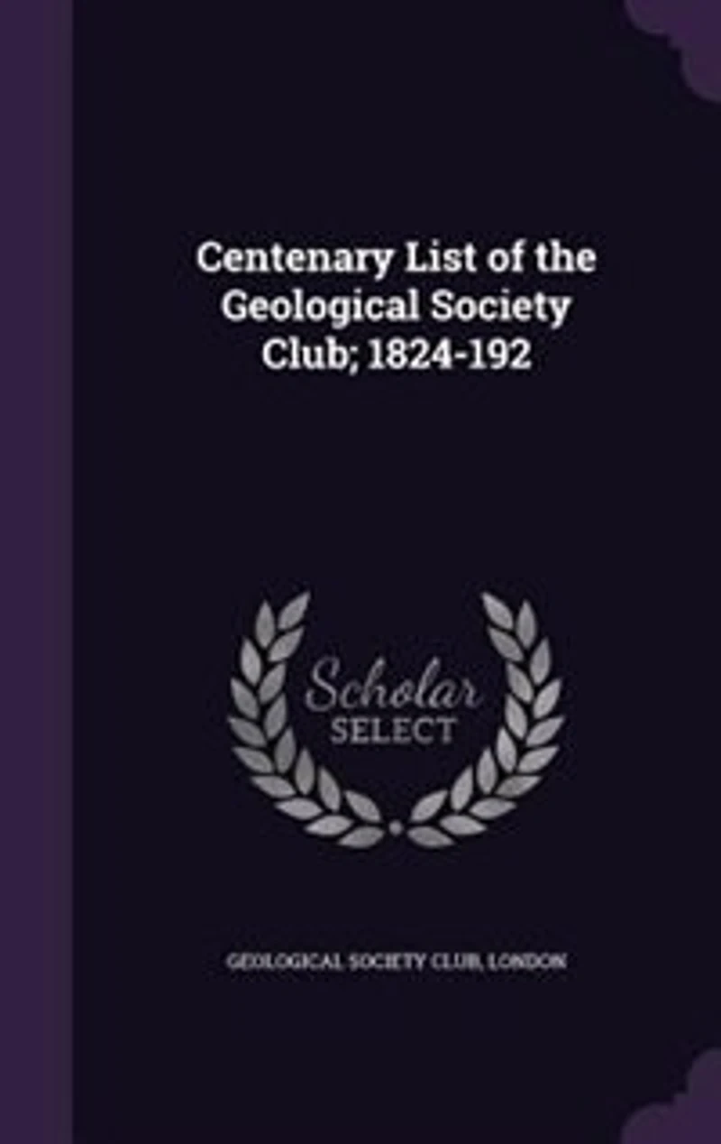 Centenary List of the Geological Society Club; 1824-192