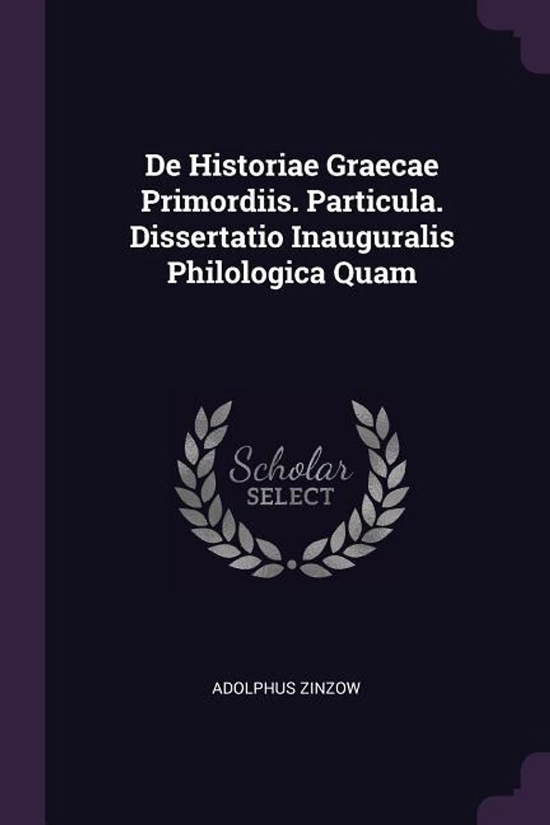 De Historiae Graecae Primordiis. Particula. Dissertatio Inauguralis Philologica Quam