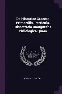 De Historiae Graecae Primordiis. Particula. Dissertatio Inauguralis Philologica Quam