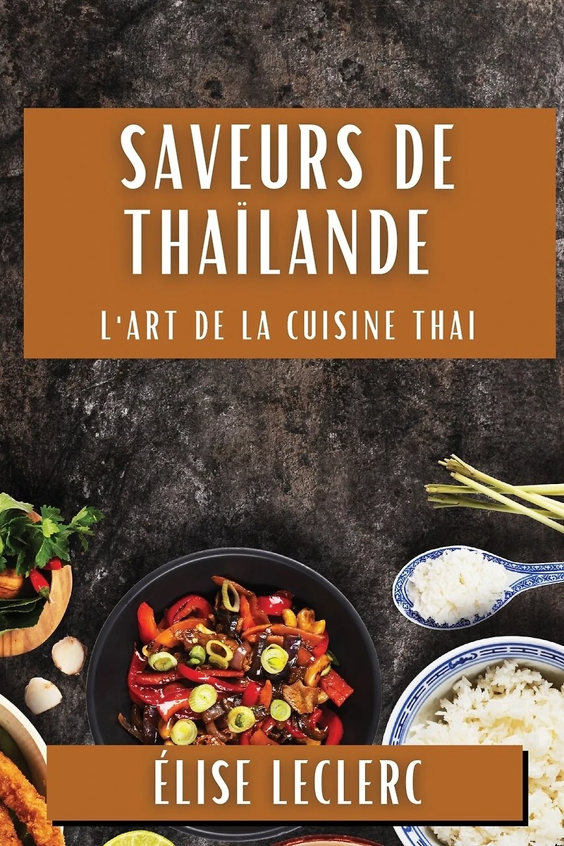 Saveurs de Thaïlande: L'Art de la Cuisine Thai