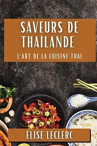 Saveurs de Thaïlande: L'Art de la Cuisine Thai