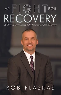 My Fight For Recovery: A Story Of Overcoming Life-threatening Brain Surgery
