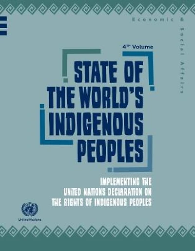 State of the World's Indigenous Peoples: Implementing the United Nations Declaration on the Rights of Indigenous Peoples