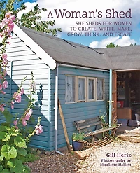 A Woman's Shed: She sheds for women to create, write, make, grow, think, and escape