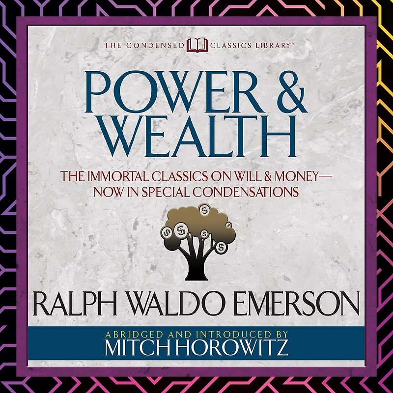 Power & Wealth (Condensed Classics): The Immortal Classics on Will Money-Now Special Condensations