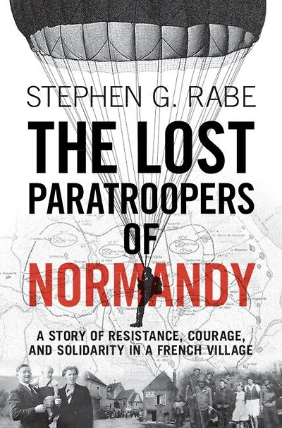The Lost Paratroopers of Normandy: a Story Resistance, Courage, and Solidarity French Village