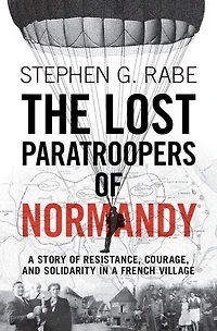 The Lost Paratroopers of Normandy: a Story Resistance, Courage, and Solidarity French Village