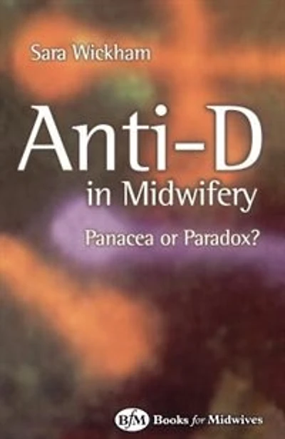 Anti-D in Midwifery: Panacea or Paradox?