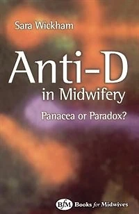 Anti-D in Midwifery: Panacea or Paradox?
