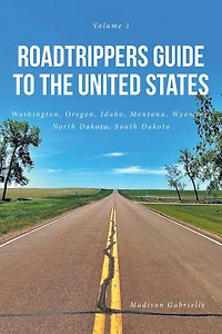 Roadtrippers Guide to the United States: Washington, Oregon, Idaho, Montana, Wyoming, North Dakota