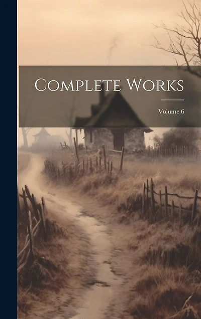 Complete Works; Volume 6