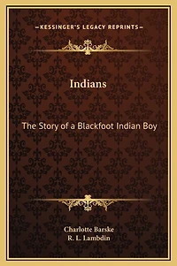 Indians: The Story of a Blackfoot Indian Boy