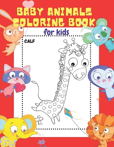 Baby Animals Coloring Book for Kids: 20 ADORABLE High-Quality Illustrations. Let Your Little Ones Color & Learn the Names of 20 Baby Animals. The Best Gift for Little Kids